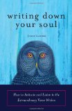 Writing Down Your Soul: How to Activate and Listen to the Extraordinary Voice Within