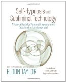 Self-Hypnosis And Subliminal Technology: A How-to Guide for Personal-Empowerment Tools You Can Use Anywhere!