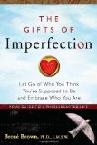 The Gifts of Imperfection: Let Go of Who You Think You’re Supposed to Be and Embrace Who You Are