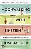 Moonwalking with Einstein: The Art and Science of Remembering Everything