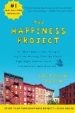 The Happiness Project: Or, Why I Spent a Year Trying to Sing in the Morning, Clean My Closets, Fight Right, Read Aristotle, and Generally Have More Fun