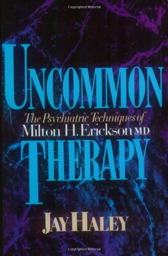 Uncommon Therapy: The Psychiatric Techniques of Milton H. Erickson, M.D.