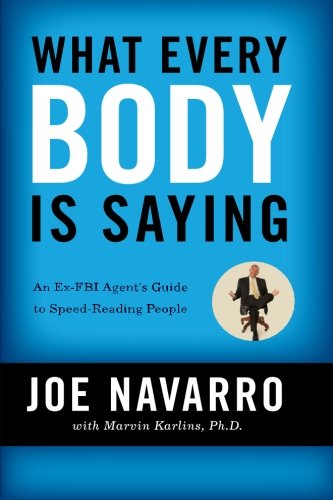 What Every BODY is Saying: An Ex-FBI Agent’s Guide to Speed-Reading People