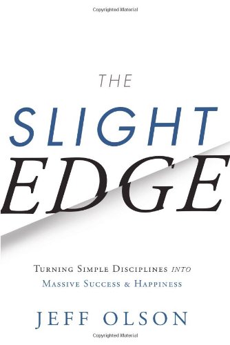 The Slight Edge: Turning Simple Disciplines into Massive Success and Happiness