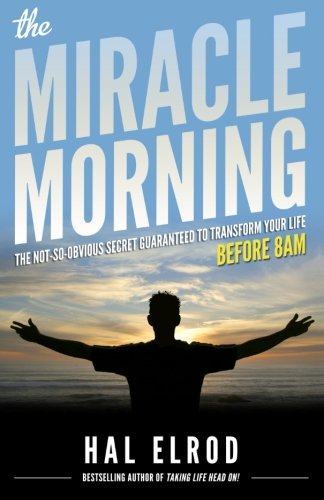 The Miracle Morning: The Not-So-Obvious Secret Guaranteed to Transform Your Life (Before 8AM)