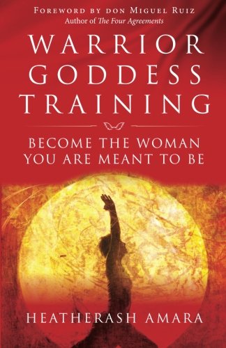 Warrior Goddess Training: Become the Woman You Are Meant to Be