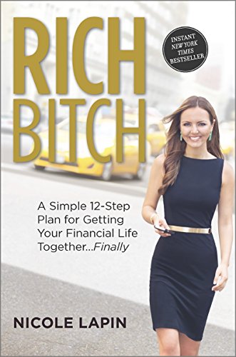 Rich Bitch: A Simple 12-Step Plan for Getting Your Financial Life Together…Finally