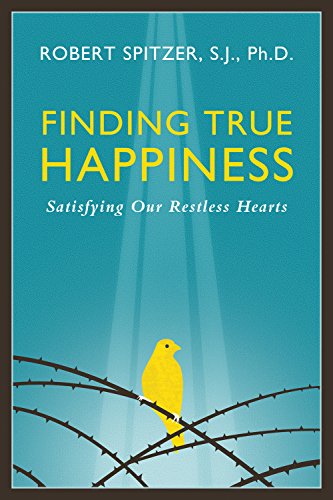 Finding True Happiness: Satisfying Our Restless Hearts (Happiness, Suffering, and Transcendence)