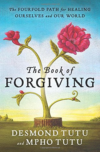 The Book of Forgiving: The Fourfold Path for Healing Ourselves and Our World