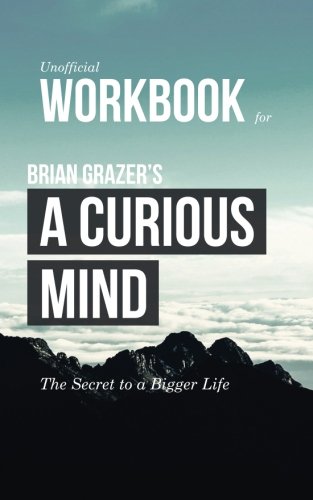 Workbook for Brian Grazer’s A Curious Mind (Unofficial): The Secret to a Bigger Life