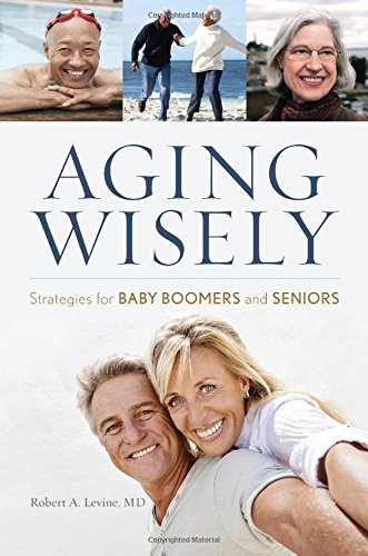 Aging Wisely: Strategies for Baby Boomers and Seniors