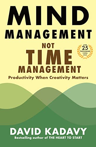 Mind Management, Not Time Management: Productivity When Creativity Matters (Getting Art Done Book 2)