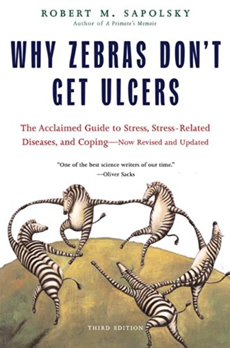 Why Zebras Don’t Get Ulcers: The Acclaimed Guide to Stress, Stress-Related Diseases, and Coping (Third Edition)