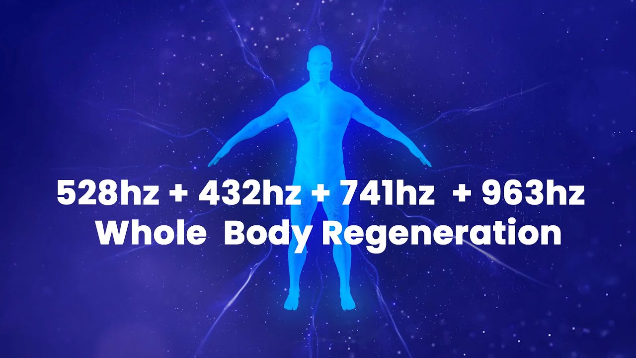 528hz + 432hz + 741hz  + 963hz Solfeggio Frequencies | Whole  Body Regeneration | Full Body Healing