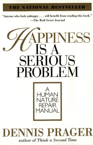 Happiness Is a Serious Problem: A Human Nature Repair Manual