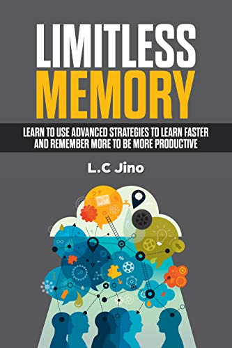 Limitless Memory : Learn to use Advanced Strategies to Learn Faster and Remember More to be More Productive (Memory Improvement, Productivity, Learning, Memorize, Remember, Memory Training)