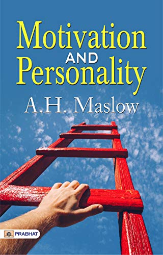 Motivation And Personality: Unlocking Your Inner Drive and Understanding Human Behavior by A. H. Maslow (Best Motivational Books for Personal Development (Design Your Life))