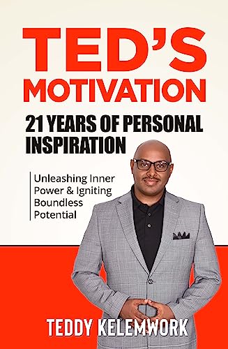 Ted’s Motivation: 21 Years of Personal Inspiration: Unleashing Inner Power & Igniting Boundless Potential