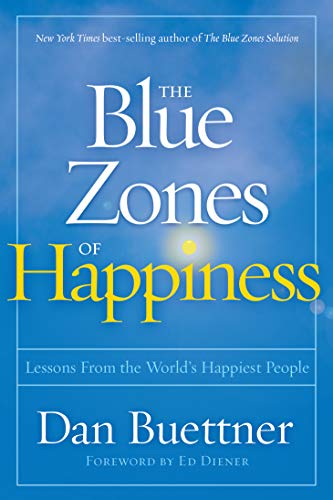 The Blue Zones of Happiness: Lessons From the World’s Happiest People (Blue Zones, The)