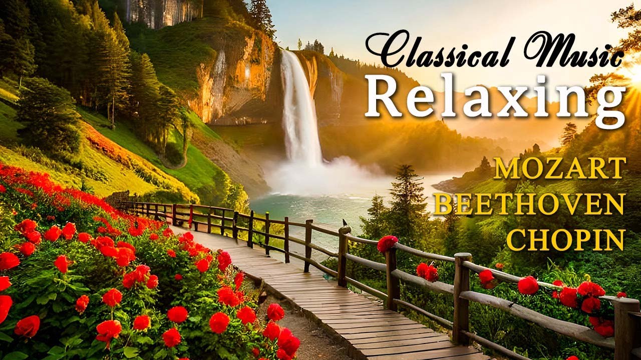 Best Relaxing Classical Music – Music for the soul: Mozart, Beethoven, Schubert, Chopin, Bach …