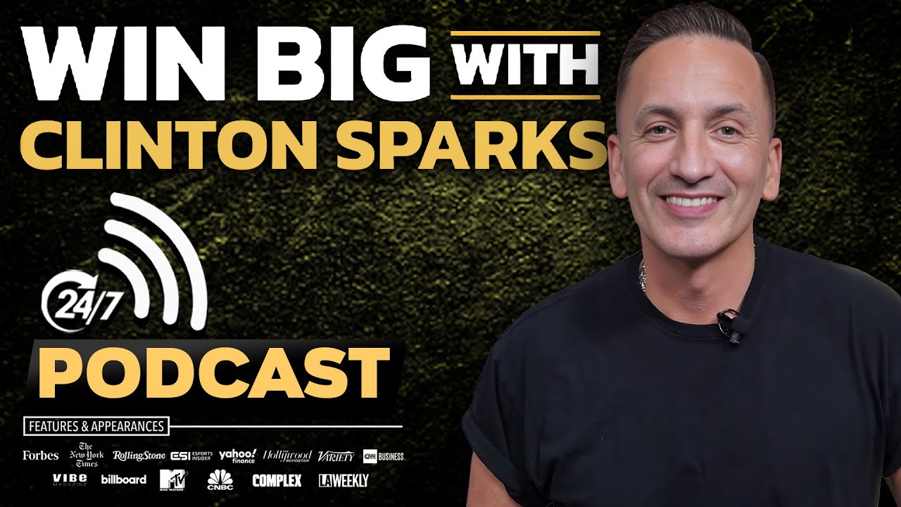 24/7 Live Podcast: Win Big with Clinton Sparks